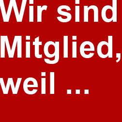 Wir sind Mitglied, weil ...