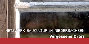 Vergessene Orte Baukultur Niedersachsen